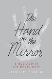 
                The hand on the Mirror - A true Story of Life Beyond Death